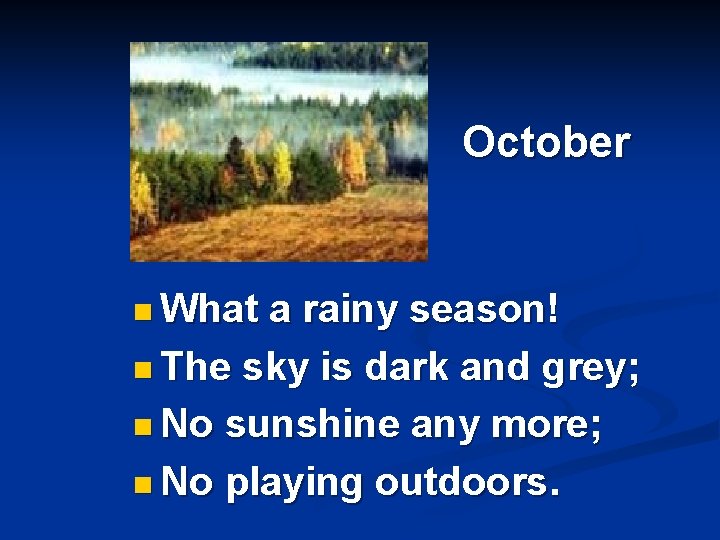 October n What a rainy season! n The sky is dark and grey; n