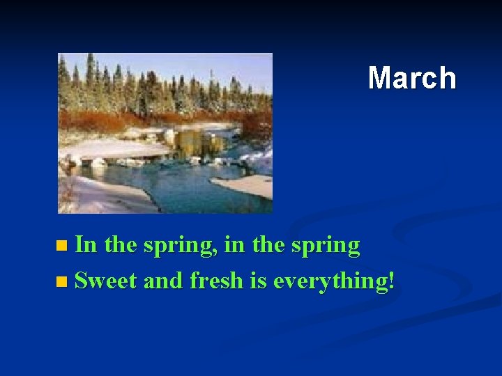 March n In the spring, in the spring n Sweet and fresh is everything!
