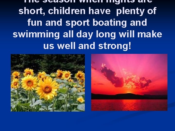 The season when nights are short, children have plenty of fun and sport boating