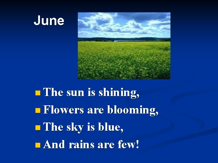 June n The sun is shining, n Flowers are blooming, n The sky is