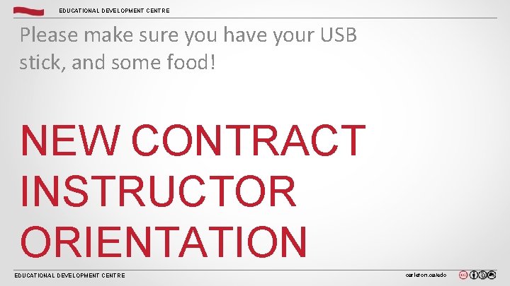 EDUCATIONAL DEVELOPMENT CENTRE Please make sure you have your USB stick, and some food!