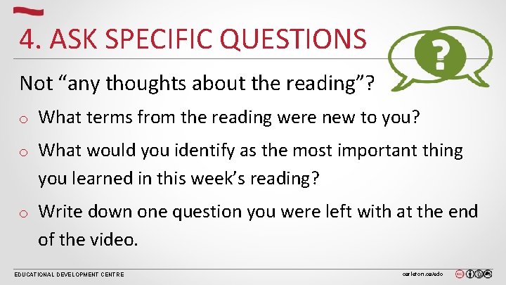 4. ASK SPECIFIC QUESTIONS Not “any thoughts about the reading”? o What terms from