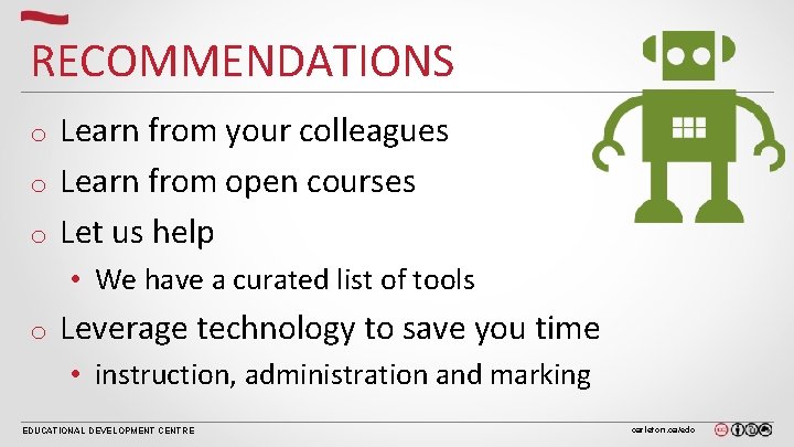 RECOMMENDATIONS Learn from your colleagues o Learn from open courses o Let us help