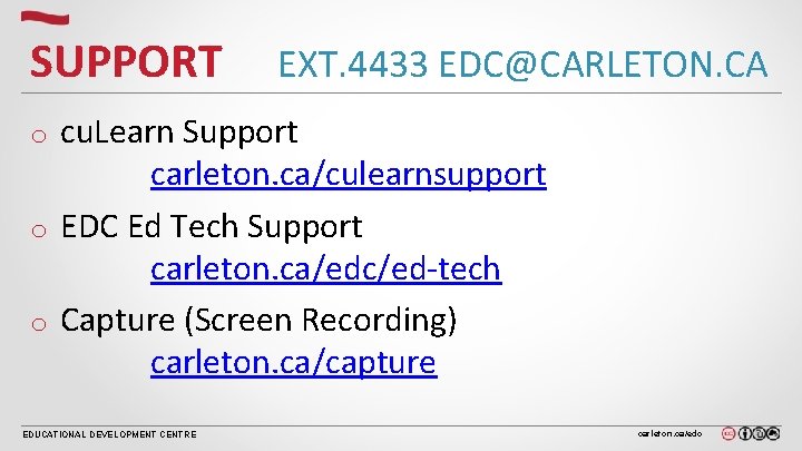 SUPPORT EXT. 4433 EDC@CARLETON. CA cu. Learn Support carleton. ca/culearnsupport o EDC Ed Tech