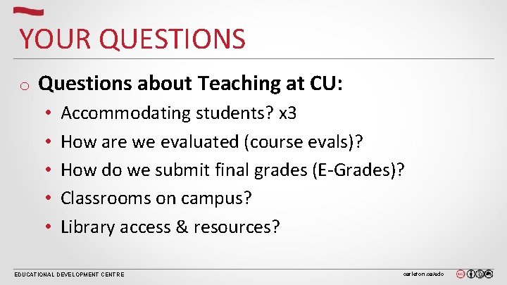 YOUR QUESTIONS o Questions about Teaching at CU: • • • Accommodating students? x