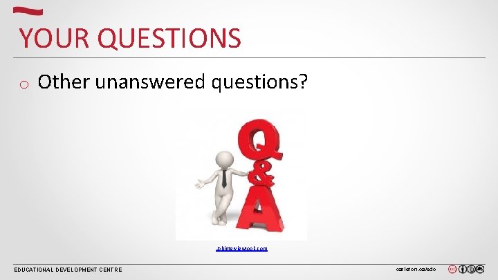YOUR QUESTIONS o Other unanswered questions? Jobinterviewtools. com EDUCATIONAL DEVELOPMENT CENTRE carleton. ca/edc 