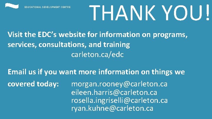 EDUCATIONAL DEVELOPMENT CENTRE THANK YOU! Visit the EDC’s website for information on programs, services,