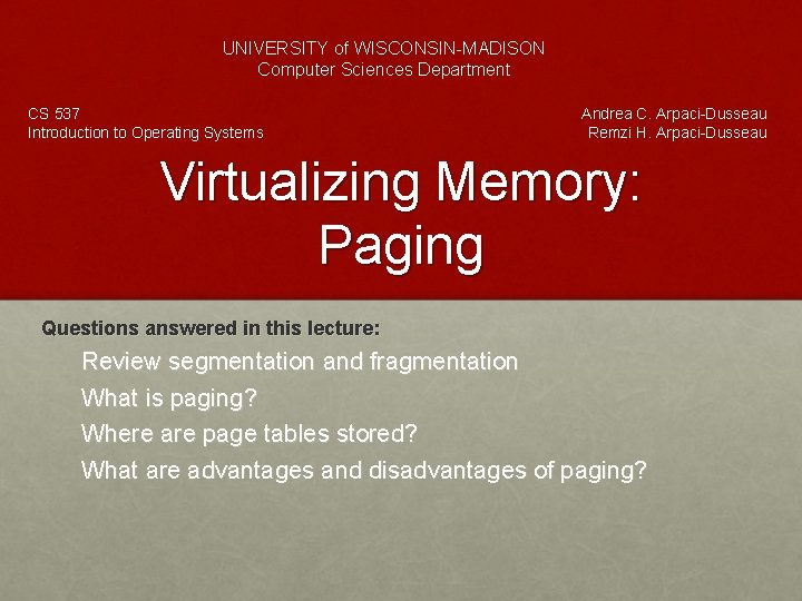 UNIVERSITY of WISCONSIN-MADISON Computer Sciences Department CS 537 Introduction to Operating Systems Andrea C.