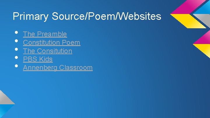 Primary Source/Poem/Websites • • • The Preamble Constitution Poem The Consitution PBS Kids Annenberg