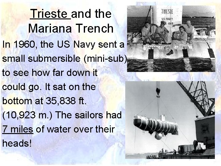 Trieste and the Mariana Trench In 1960, the US Navy sent a small submersible