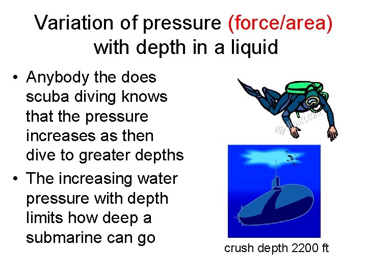 Variation of pressure (force/area) with depth in a liquid • Anybody the does scuba