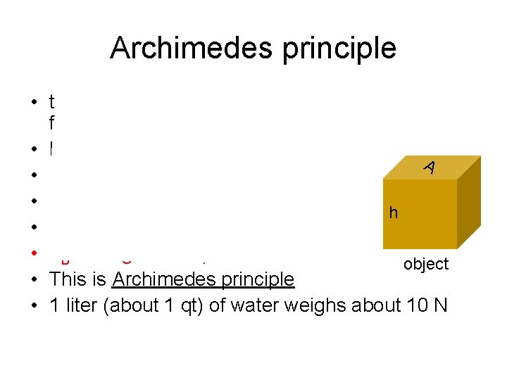 Archimedes principle • the pressure difference is ρW g h, so the buoyant force