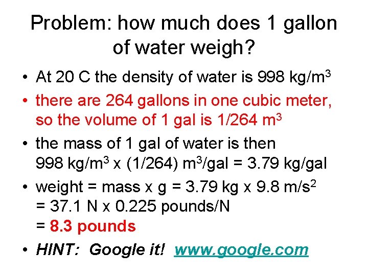Problem: how much does 1 gallon of water weigh? • At 20 C the