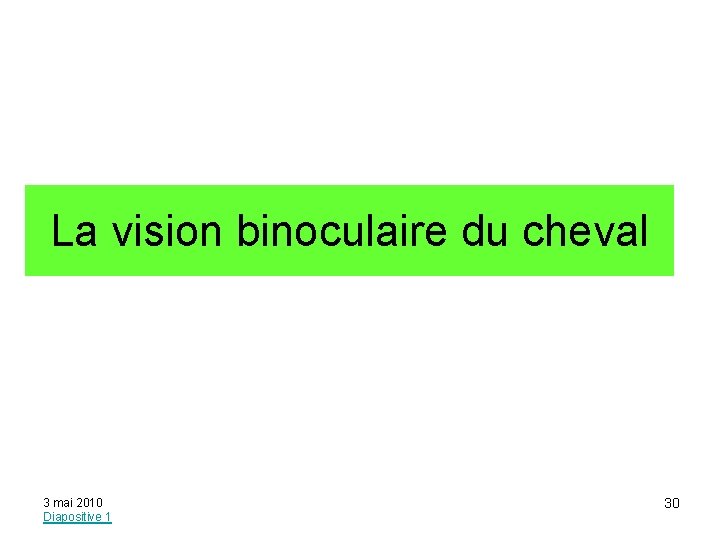 La vision binoculaire du cheval 3 mai 2010 Diapositive 1 30 