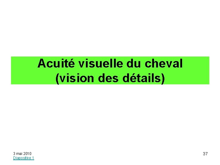 Acuité visuelle du cheval (vision des détails) 3 mai 2010 Diapositive 1 37 