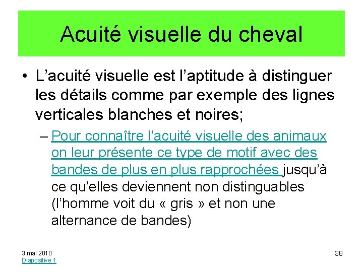 Acuité visuelle du cheval • L’acuité visuelle est l’aptitude à distinguer les détails comme