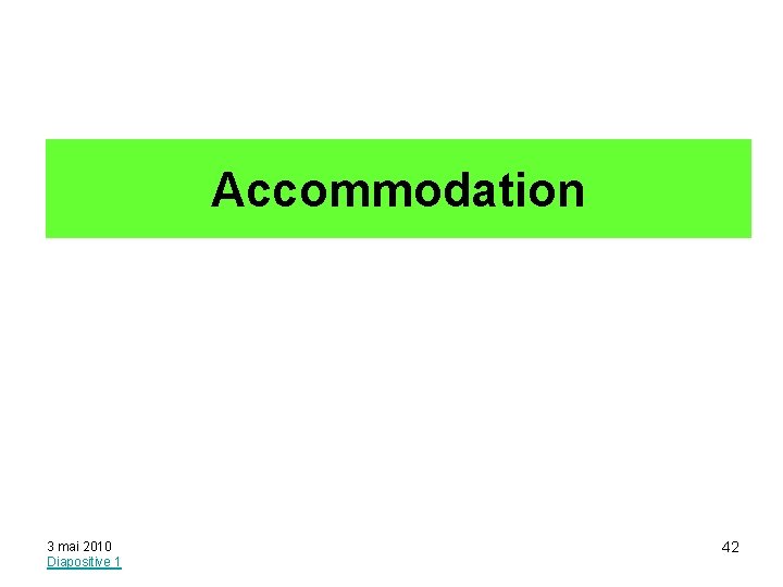 Accommodation 3 mai 2010 Diapositive 1 42 