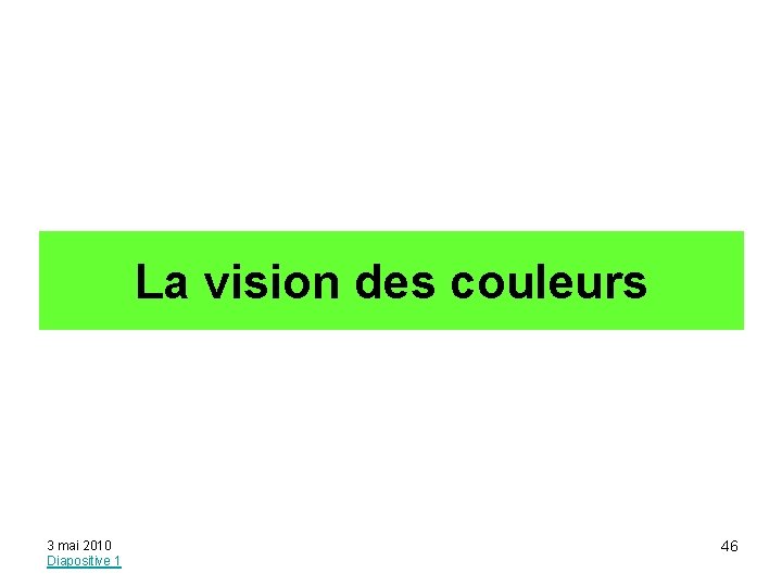 La vision des couleurs 3 mai 2010 Diapositive 1 46 