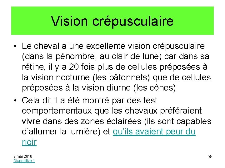 Vision crépusculaire • Le cheval a une excellente vision crépusculaire (dans la pénombre, au