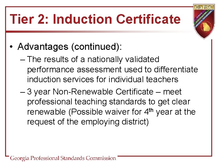 Tier 2: Induction Certificate • Advantages (continued): – The results of a nationally validated Tier 2: Induction Certificate • Advantages (continued): – The results of a nationally validated