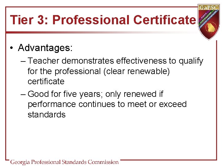 Tier 3: Professional Certificate • Advantages: – Teacher demonstrates effectiveness to qualify for the Tier 3: Professional Certificate • Advantages: – Teacher demonstrates effectiveness to qualify for the
