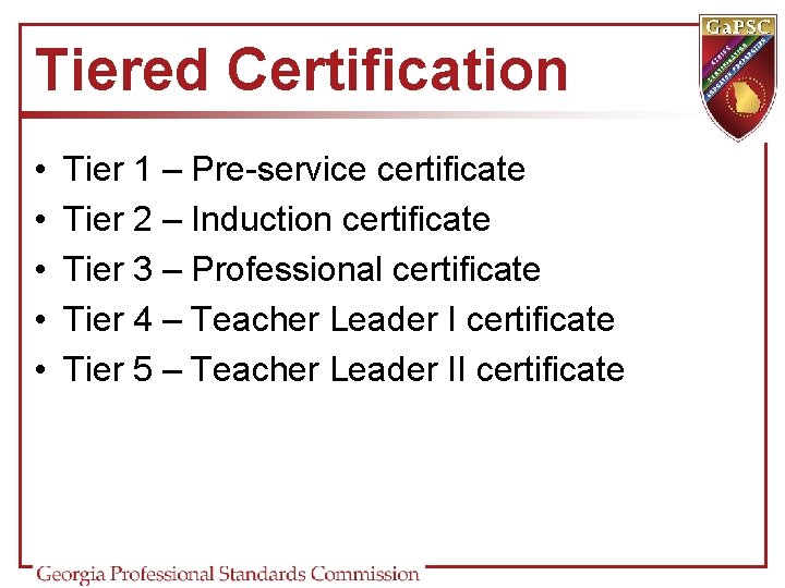 Tiered Certification • • • Tier 1 – Pre-service certificate Tier 2 – Induction Tiered Certification • • • Tier 1 – Pre-service certificate Tier 2 – Induction