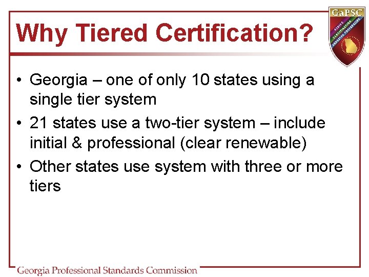 Why Tiered Certification? • Georgia – one of only 10 states using a single Why Tiered Certification? • Georgia – one of only 10 states using a single
