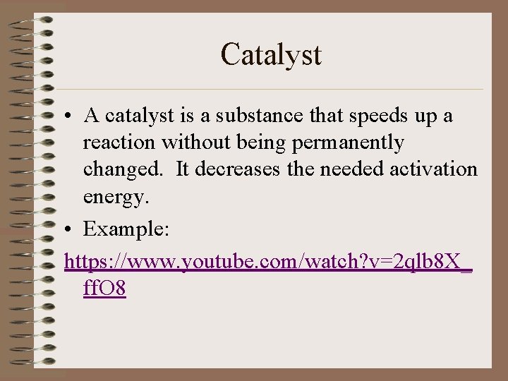 Catalyst • A catalyst is a substance that speeds up a reaction without being