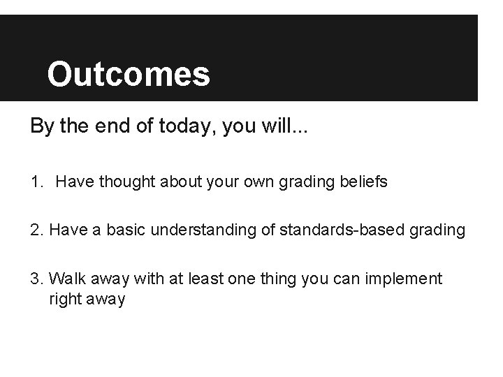 Outcomes By the end of today, you will. . . 1. Have thought about