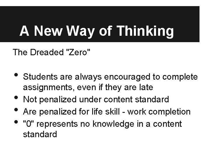 A New Way of Thinking The Dreaded "Zero" • • Students are always encouraged