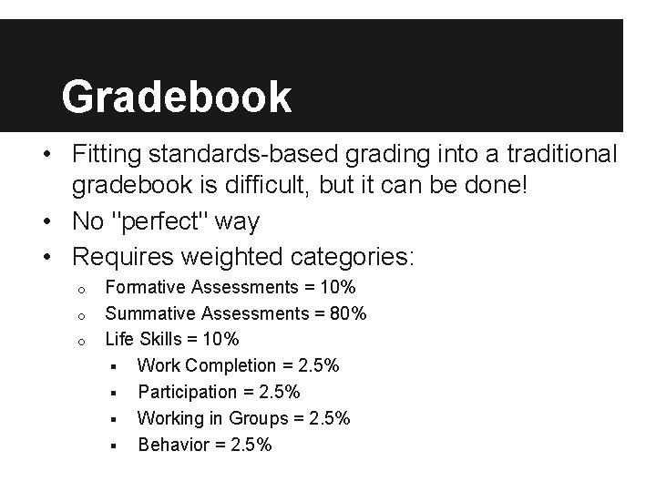 Gradebook • Fitting standards-based grading into a traditional gradebook is difficult, but it can