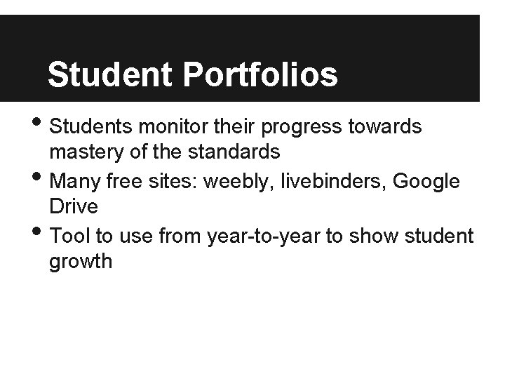 Student Portfolios • Students monitor their progress towards • • mastery of the standards