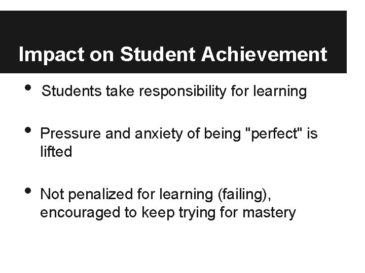 Impact on Student Achievement • • • Students take responsibility for learning Pressure and