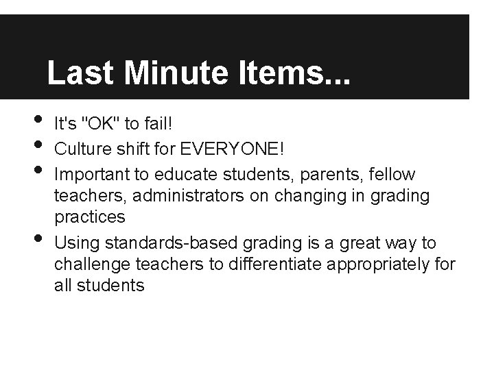 Last Minute Items. . . • • It's "OK" to fail! Culture shift for