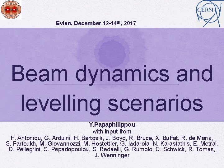 Evian, December 12 -14 th, 2017 Beam dynamics and levelling scenarios Y. Papaphilippou with