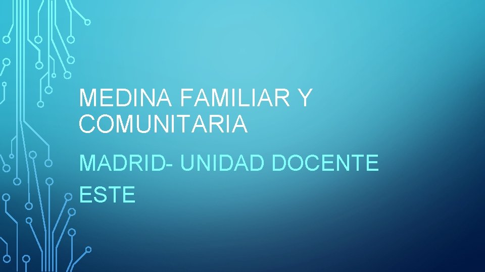 MEDINA FAMILIAR Y COMUNITARIA MADRID- UNIDAD DOCENTE ESTE 
