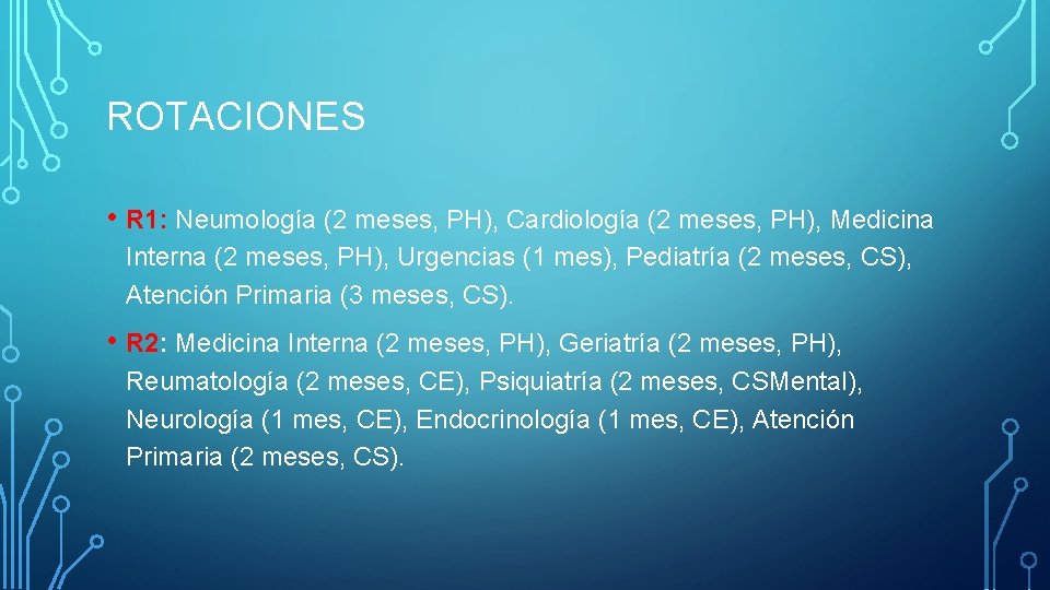 ROTACIONES • R 1: Neumología (2 meses, PH), Cardiología (2 meses, PH), Medicina Interna