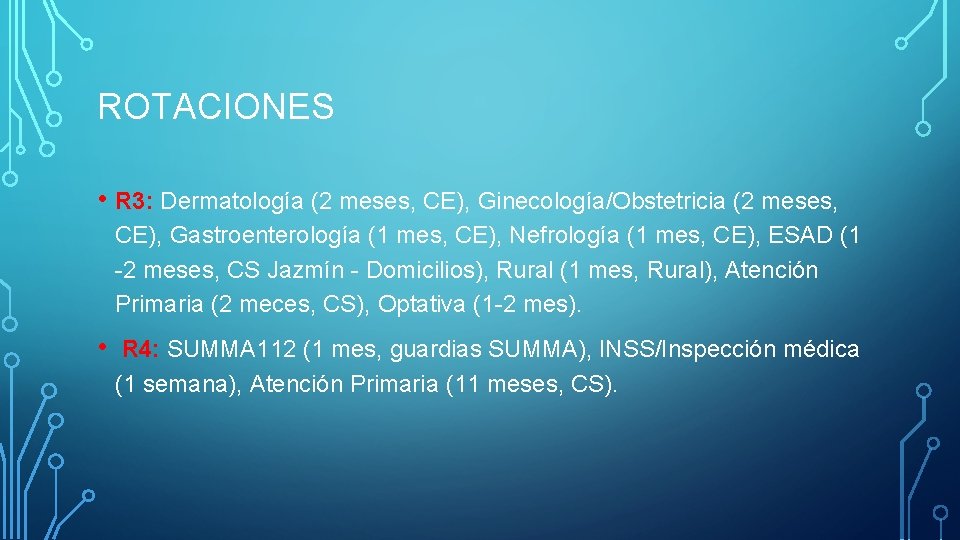 ROTACIONES • R 3: Dermatología (2 meses, CE), Ginecología/Obstetricia (2 meses, CE), Gastroenterología (1