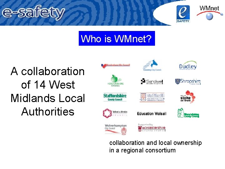 Who is WMnet? A collaboration of 14 West Midlands Local Authorities collaboration and local