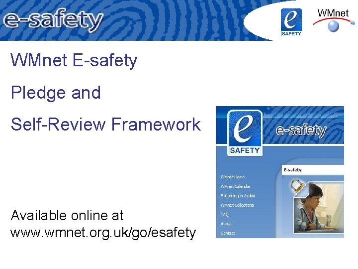 WMnet E-safety Pledge and Self-Review Framework Available online at www. wmnet. org. uk/go/esafety 