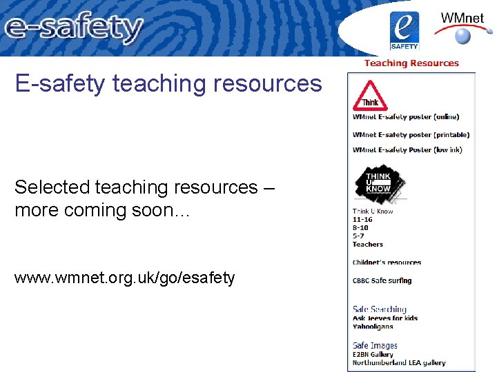 E-safety teaching resources Selected teaching resources – more coming soon… www. wmnet. org. uk/go/esafety