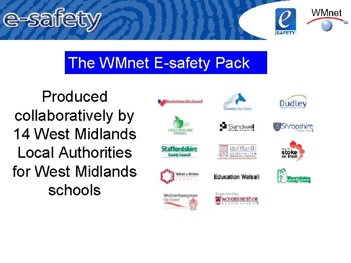 The WMnet E-safety Pack Produced collaboratively by 14 West Midlands Local Authorities for West