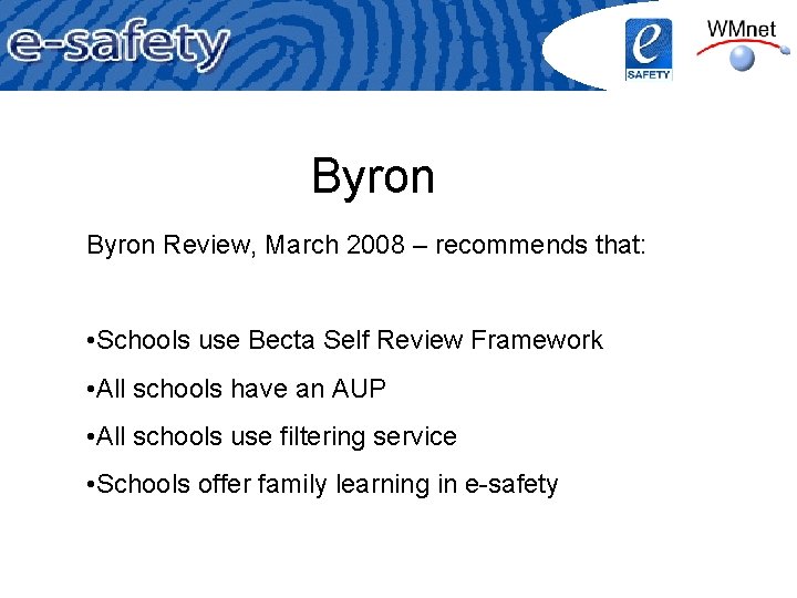 Byron Review, March 2008 – recommends that: • Schools use Becta Self Review Framework