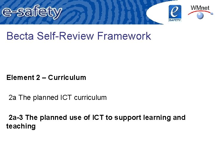 Becta Self-Review Framework Element 2 – Curriculum 2 a The planned ICT curriculum 2