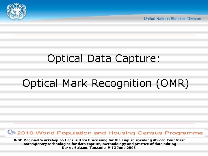 Optical Data Capture: Optical Mark Recognition (OMR) UNSD Regional Workshop on Census Data Processing