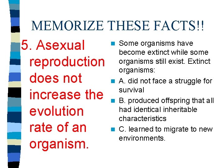 MEMORIZE THESE FACTS!! n Some organisms have 5. Asexual become extinct while some still