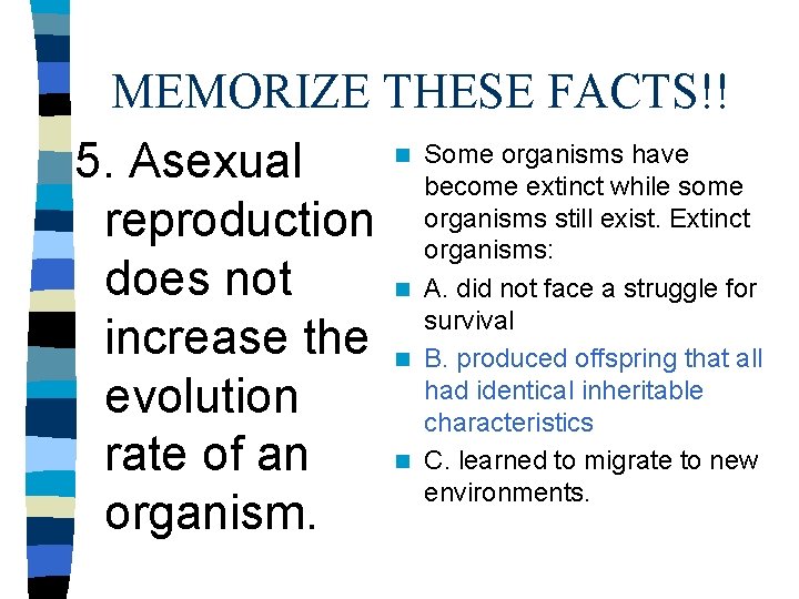 MEMORIZE THESE FACTS!! n Some organisms have 5. Asexual become extinct while some still