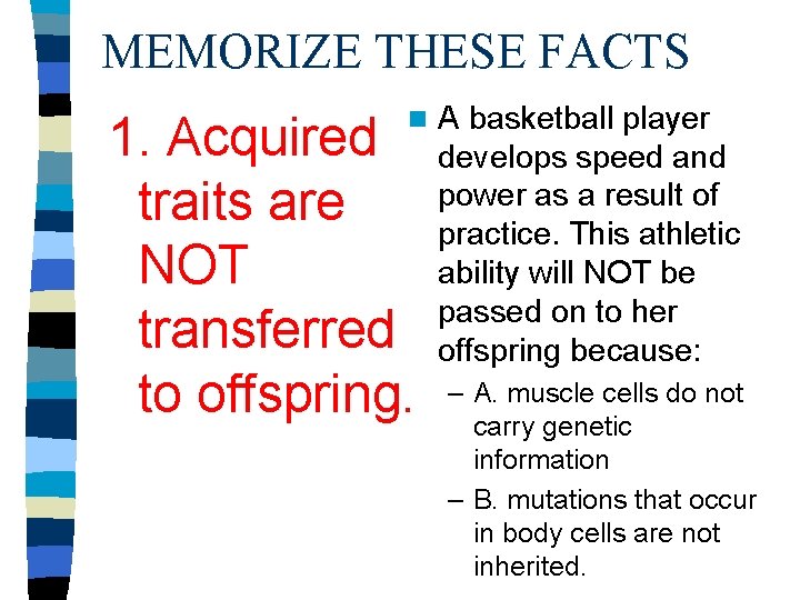 MEMORIZE THESE FACTS n 1. Acquired traits are NOT transferred to offspring. A basketball