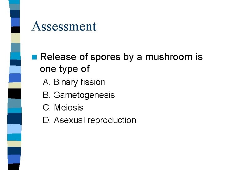 Assessment n Release of spores by a mushroom is one type of A. Binary