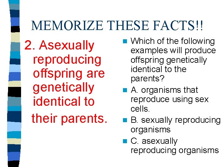 MEMORIZE THESE FACTS!! n Which of the following 2. Asexually examples will produce offspring